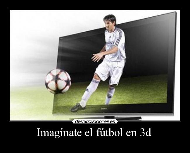 Imagínate el fútbol en 3d  -            