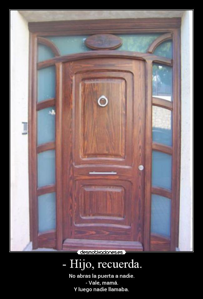 - Hijo, recuerda. - 