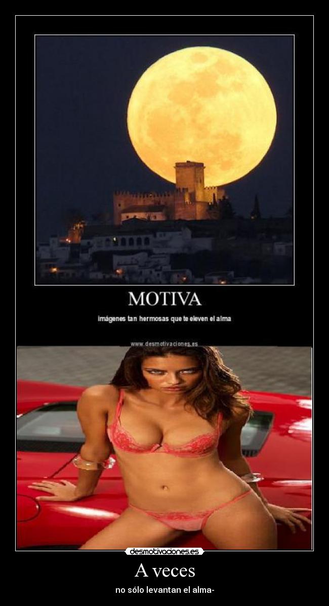 A veces - no sólo levantan el alma-