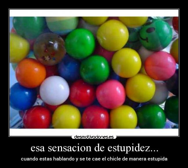 esa sensacion de estupidez... -