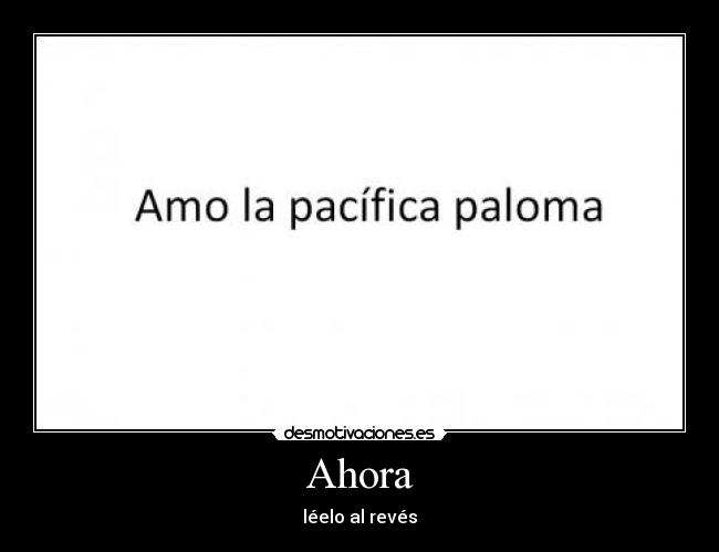 Ahora - léelo al revés