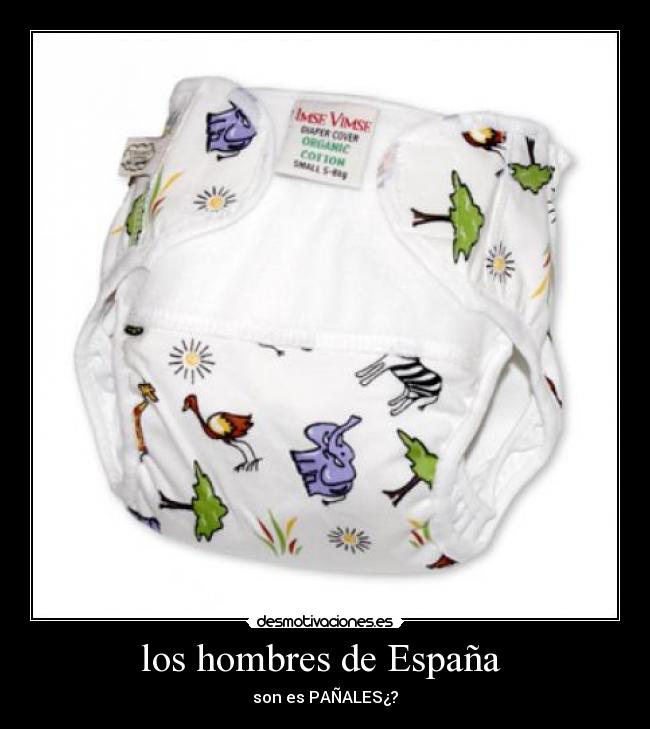 los hombres de España - son es PAÑALES¿?