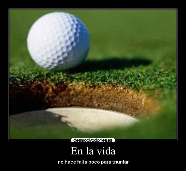 En la vida - no hace falta poco para triunfar