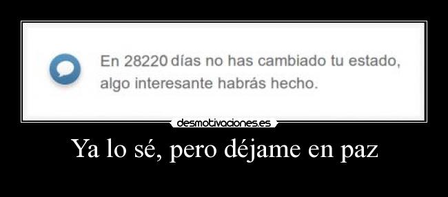 Ya lo sé, pero déjame en paz - 