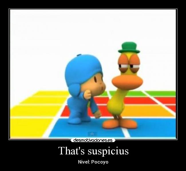 Thats suspicius - Nivel: Pocoyo