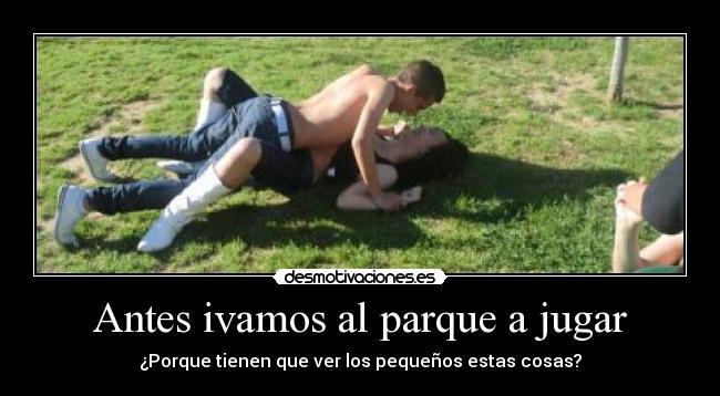 Antes ivamos al parque a jugar -