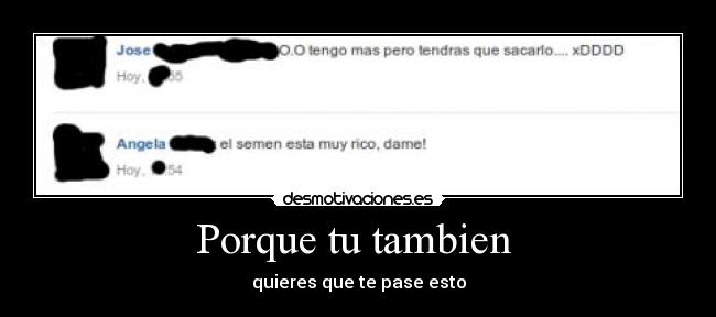 Porque tu tambien - quieres que te pase esto