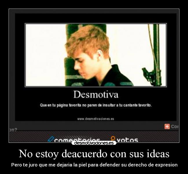 No estoy deacuerdo con sus ideas - Pero te juro que me dejaria la piel para defender su derecho de expresion