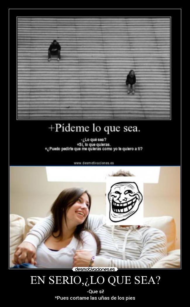 EN SERIO,¿LO QUE SEA? -