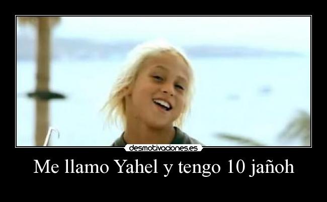 Me llamo Yahel y tengo 10 jañoh -