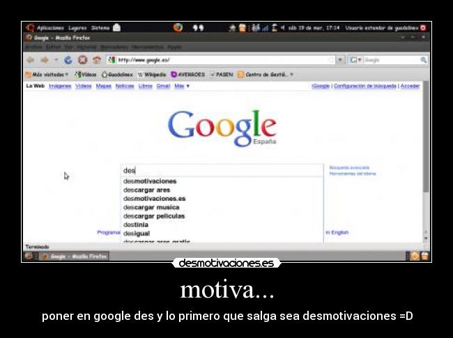motiva... - poner en google des y lo primero que salga sea desmotivaciones =D