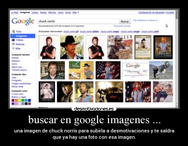 buscar en google imagenes ... - una imagen de chuck norris para subirla a desmotivaciones y te saldra
que ya hay una foto con esa imagen.
