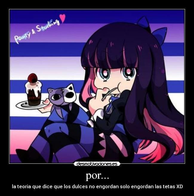por... - la teoria que dice que los dulces no engordan solo engordan las tetas XD