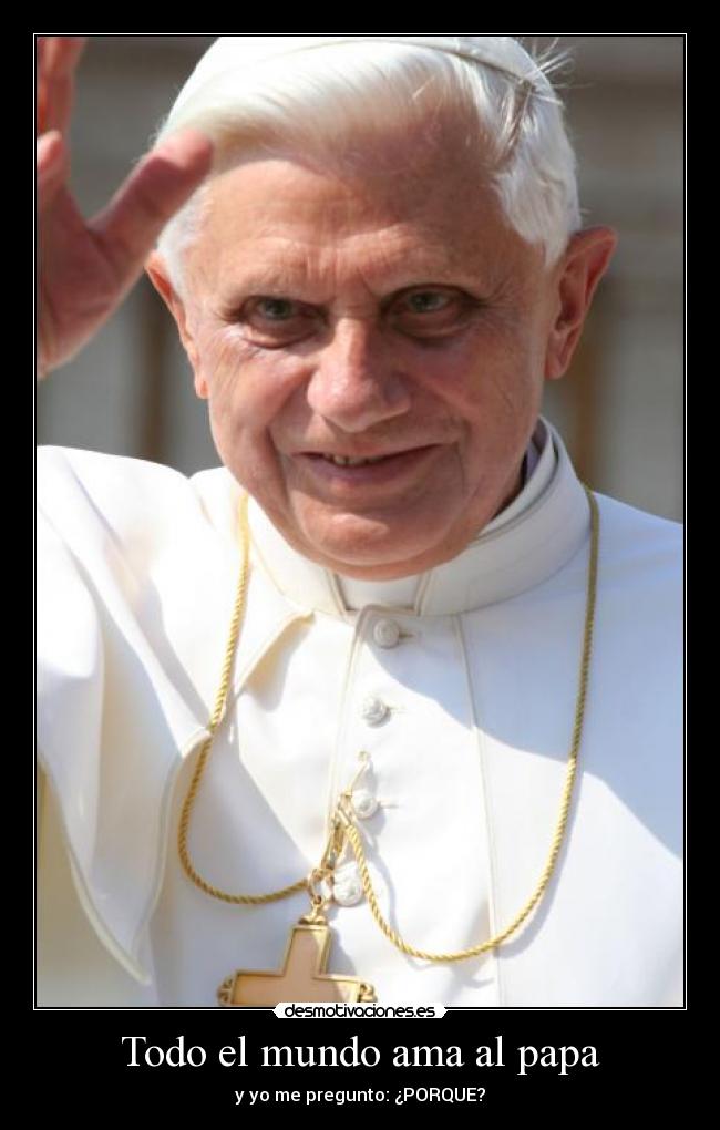 Todo el mundo ama al papa -