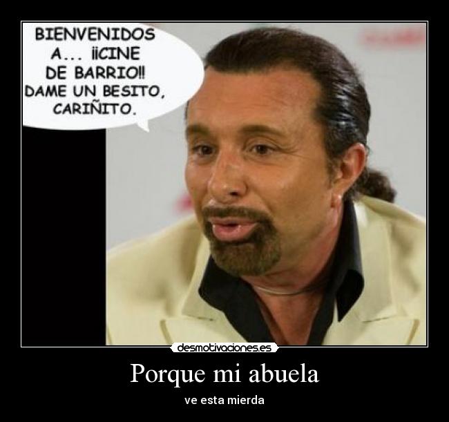 Porque mi abuela - ve esta mierda