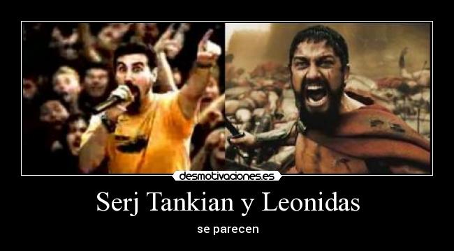 Serj Tankian y Leonidas - se parecen