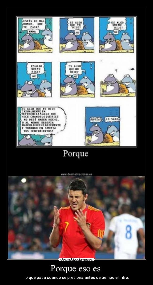 Porque eso es - lo que pasa cuando se presiona antes de tiempo el intro.