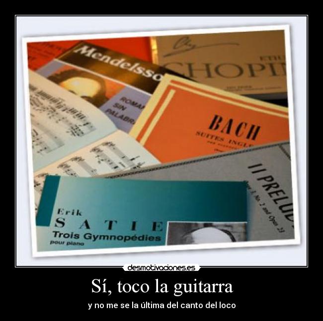 Sí, toco la guitarra - y no me se la última del canto del loco