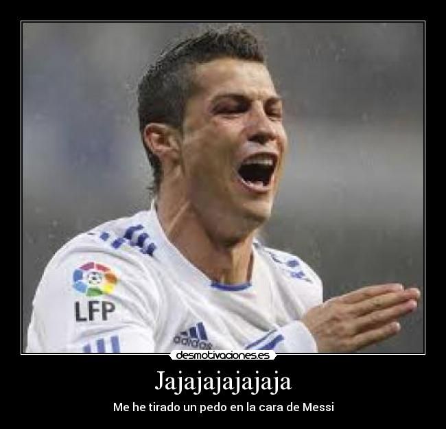Jajajajajajaja - Me he tirado un pedo en la cara de Messi