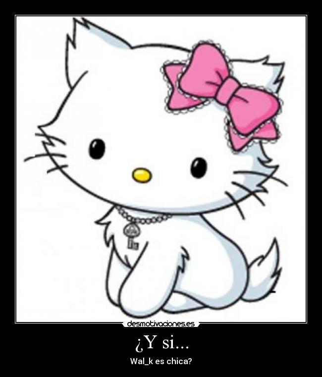 ¿Y si... - Wal_k es chica?