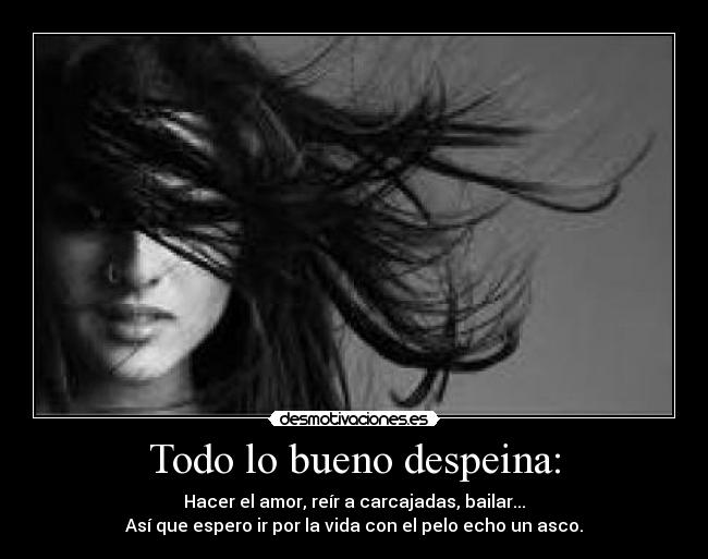 Todo lo bueno despeina: - 