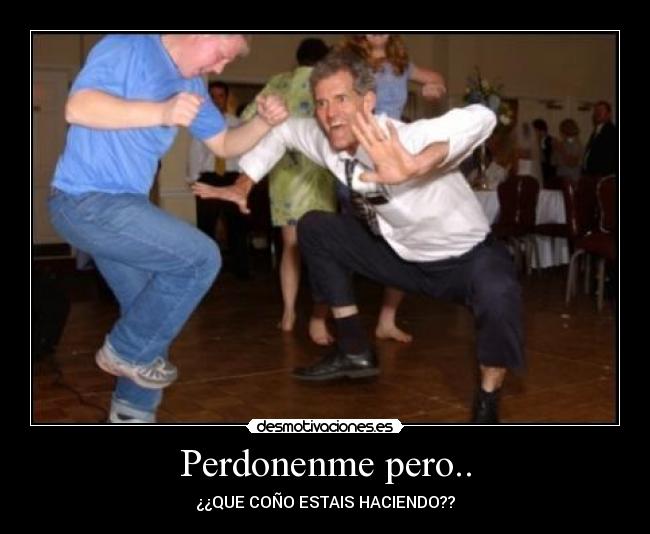 Perdonenme pero.. -