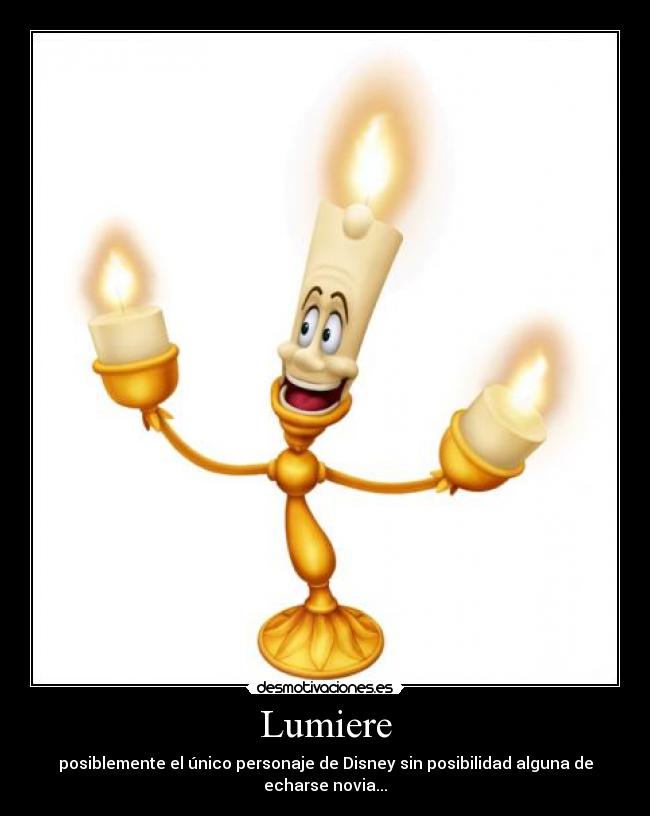 Lumiere - posiblemente el único personaje de Disney sin posibilidad alguna de echarse novia...