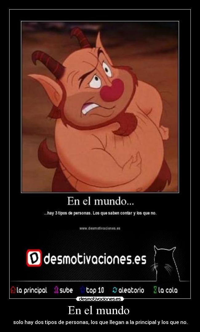 En el mundo  - solo hay dos tipos de personas, los que llegan a la principal y los que no.