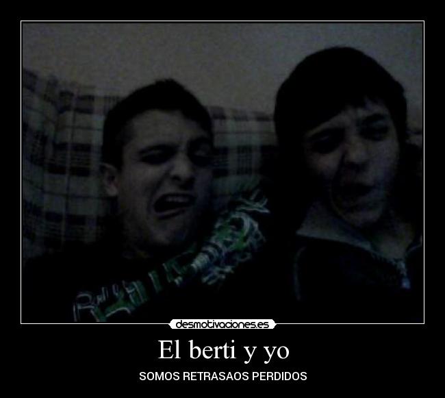 El berti y yo - 