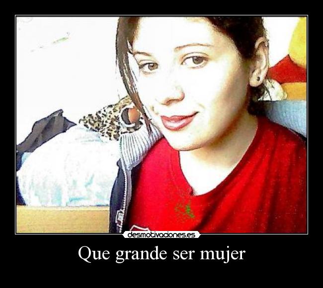 Que grande ser mujer - 