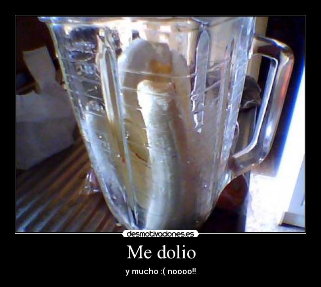 Me dolio - y mucho :( noooo!!