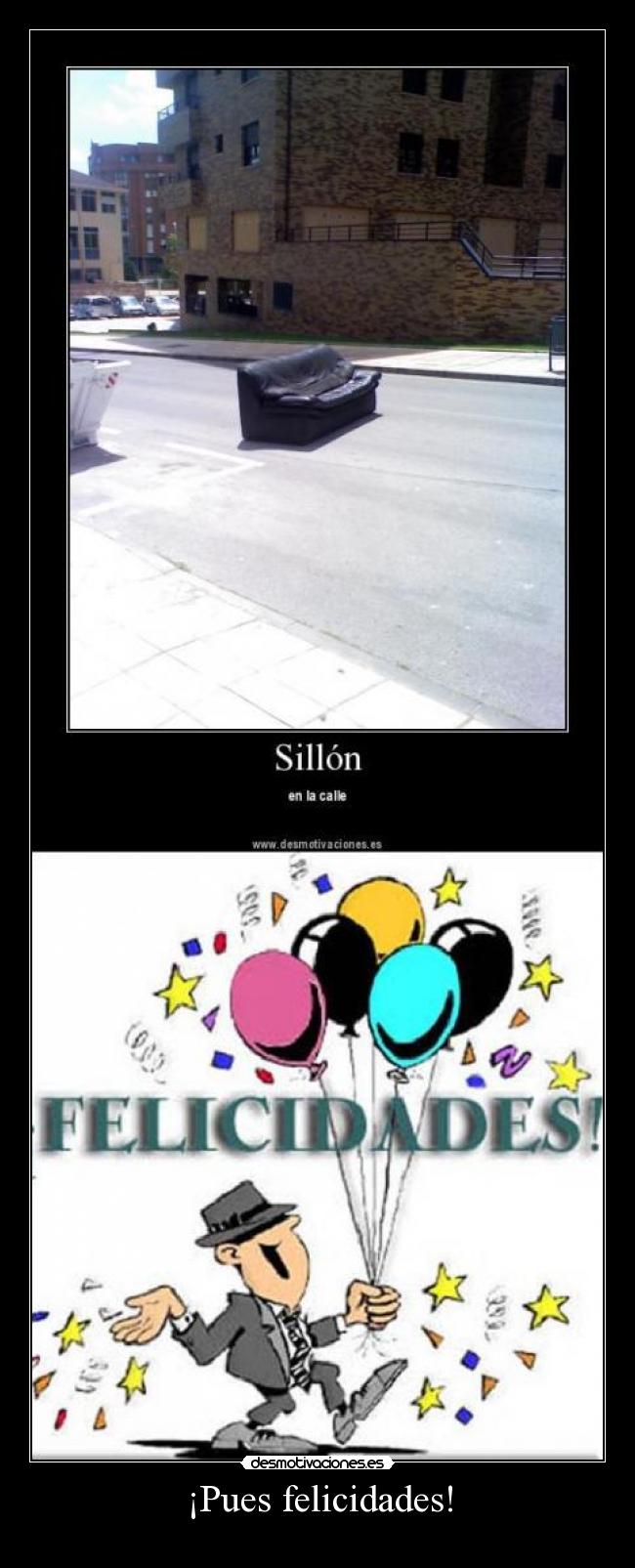 ¡Pues felicidades! -