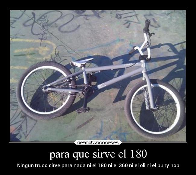para que sirve el 180 - Ningun truco sirve para nada ni el 180 ni el 360 ni el oli ni el buny hop
