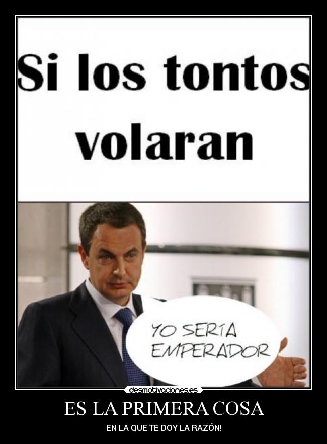 ES LA PRIMERA COSA - EN LA QUE TE DOY LA RAZÓN!