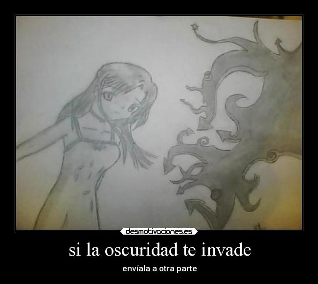si la oscuridad te invade - envíala a otra parte
