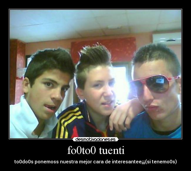 fo0to0 tuenti - to0do0s ponemoss nuestra mejor cara de interesantee¡¡¡(si tenemo0s)