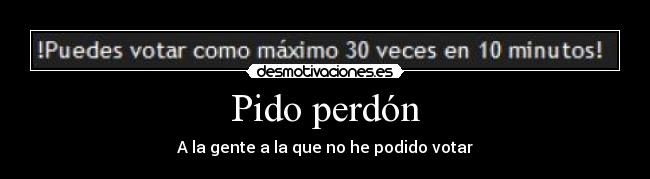 Pido perdón - A la gente a la que no he podido votar