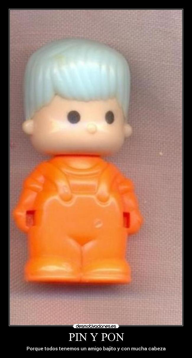 PIN Y PON - Porque todos tenemos un amigo bajito y con mucha cabeza