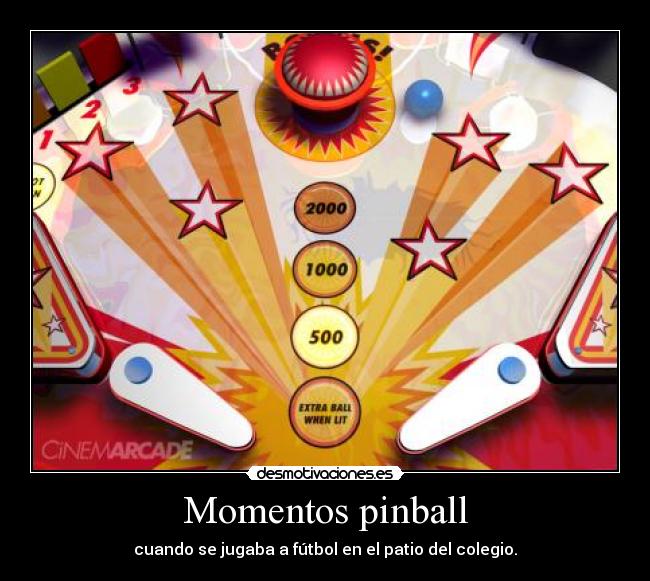 Momentos pinball - cuando se jugaba a fútbol en el patio del colegio.