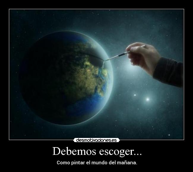 Debemos escoger... -