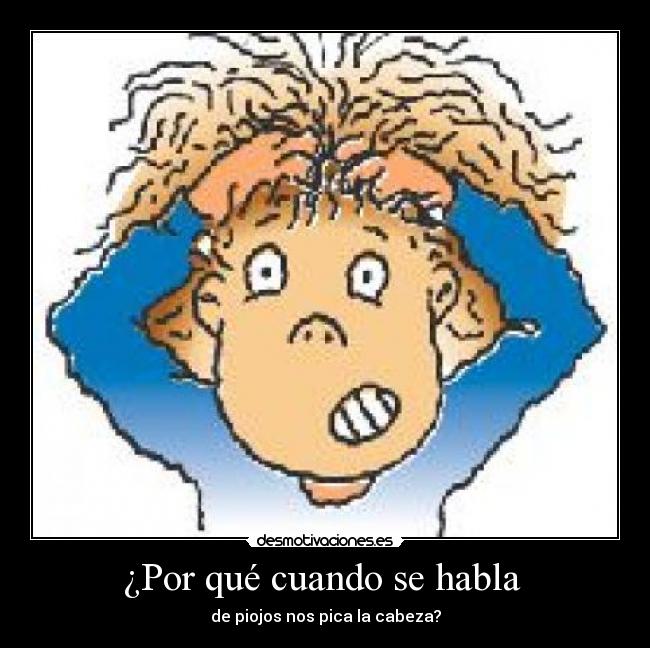 ¿Por qué cuando se habla - de piojos nos pica la cabeza?