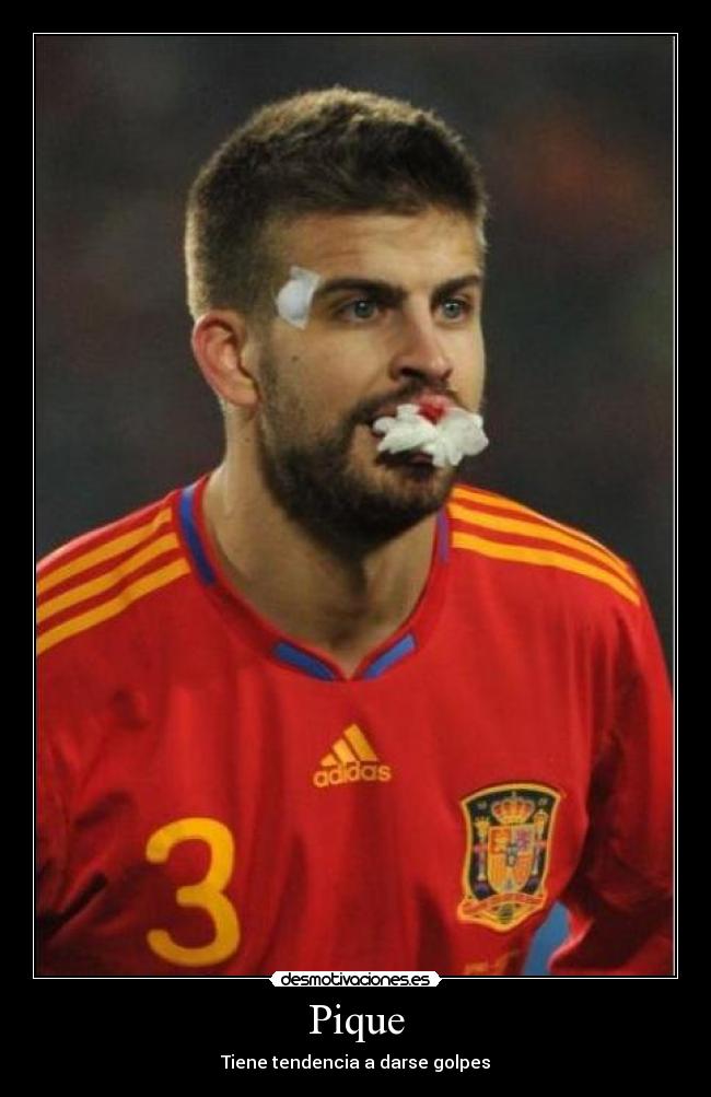 Pique - Tiene tendencia a darse golpes