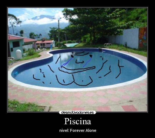 Piscina - nivel: Forever Alone