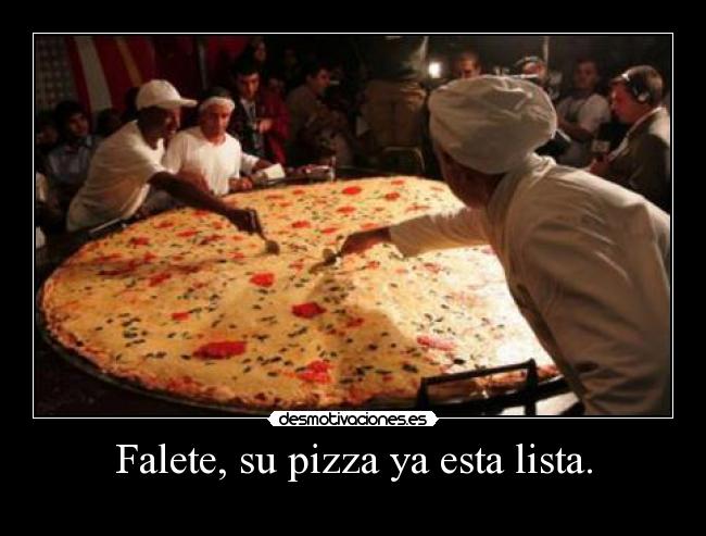 Falete, su pizza ya esta lista. - 