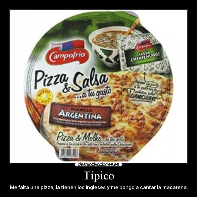Típico - Me falta una pizza, la tienen los ingleses y me pongo a cantar la macarena.
