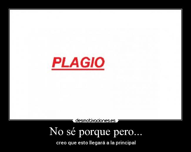 No sé porque pero... - creo que esto llegará a la principal