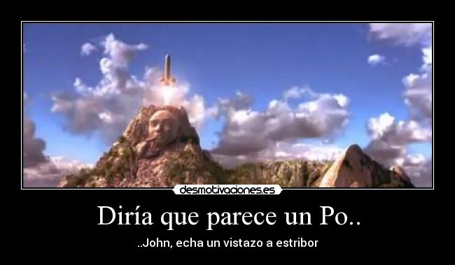 Diría que parece un Po.. - ..John, echa un vistazo a estribor