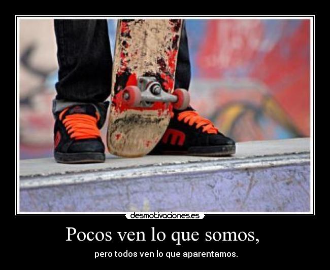 Pocos ven lo que somos,  - 