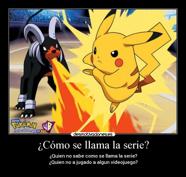 ¿Cómo se llama la serie? - ¿Quien no sabe como se llama la serie?
¿Quien no a jugado a algun videojuego?