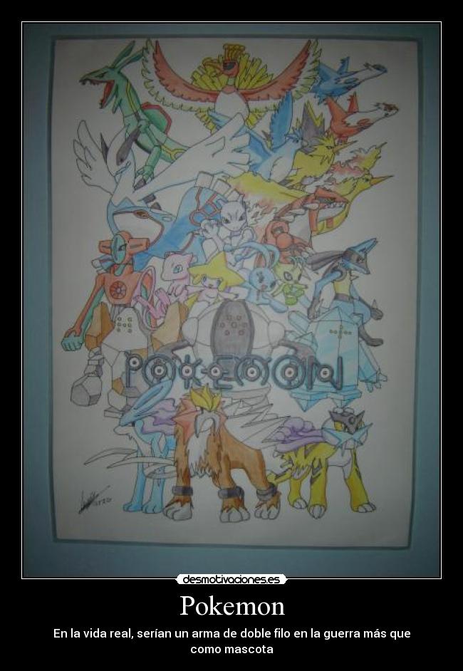 Pokemon - En la vida real, serían un arma de doble filo en la guerra más que como mascota